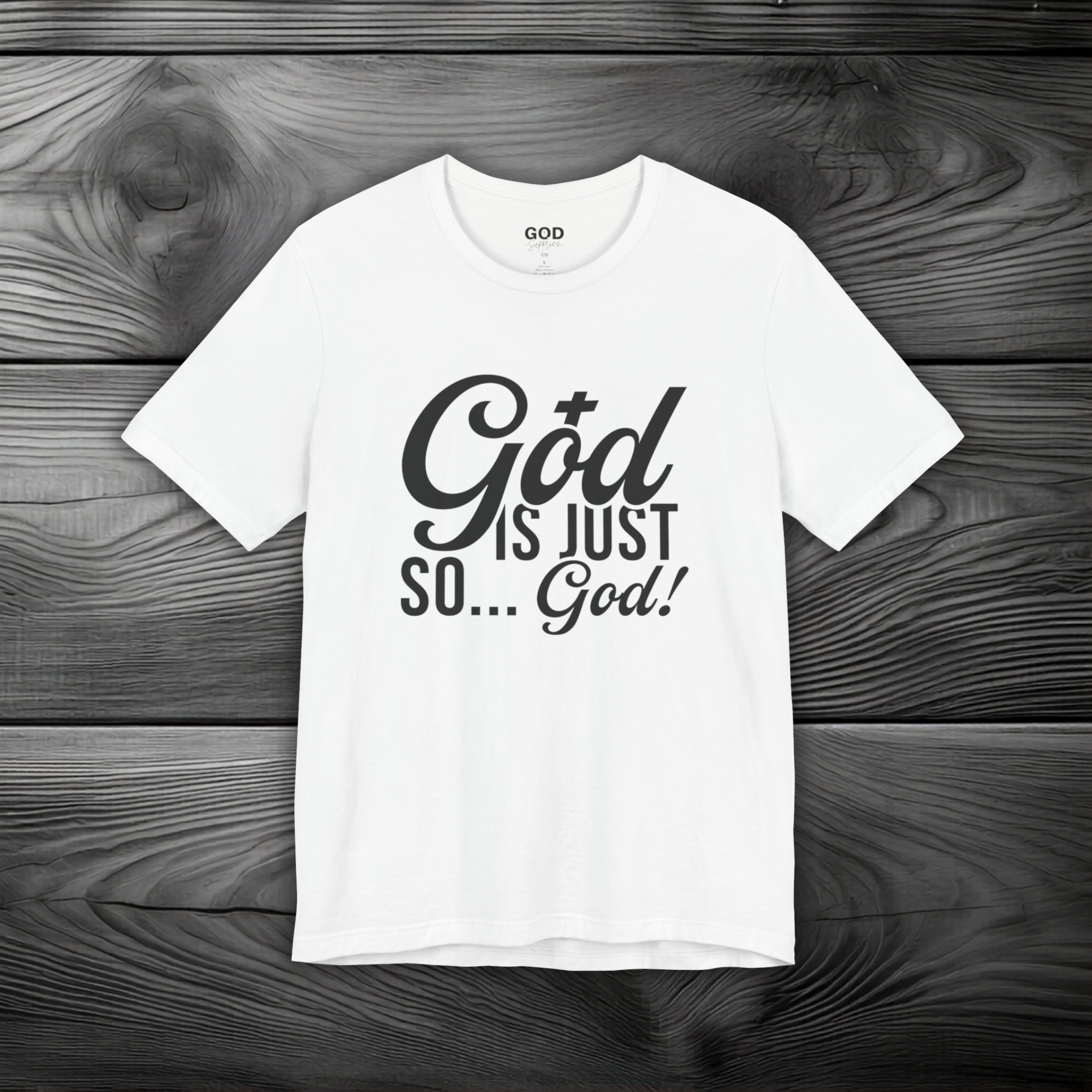 God Is Just So... God! Unisex Jersey Short Sleeve Tee