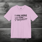 I Am Here on Purpose Unisex Jersey Short Sleeve Tee