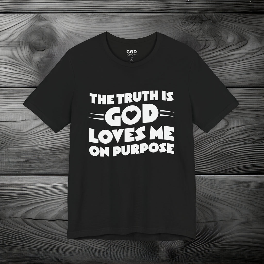 The Truth is God Love Me on Purpose Unisex Jersey Short Sleeve Tee