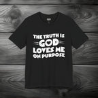 The Truth is God Love Me on Purpose Unisex Jersey Short Sleeve Tee