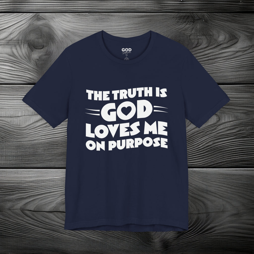 The Truth is God Love Me on Purpose Unisex Jersey Short Sleeve Tee