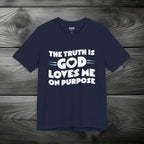 The Truth is God Love Me on Purpose Unisex Jersey Short Sleeve Tee