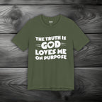 The Truth is God Love Me on Purpose Unisex Jersey Short Sleeve Tee