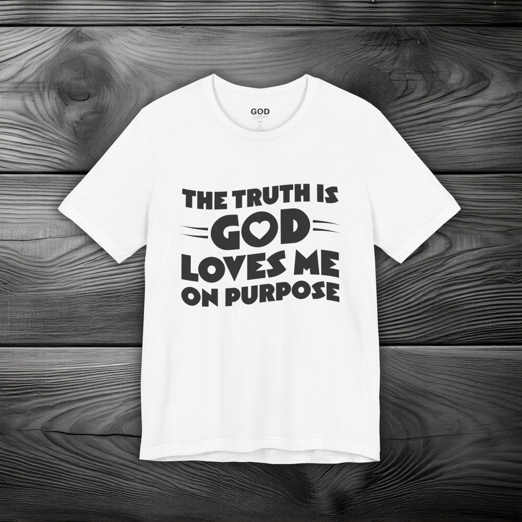 The Truth is God Love Me on Purpose Unisex Jersey Short Sleeve Tee