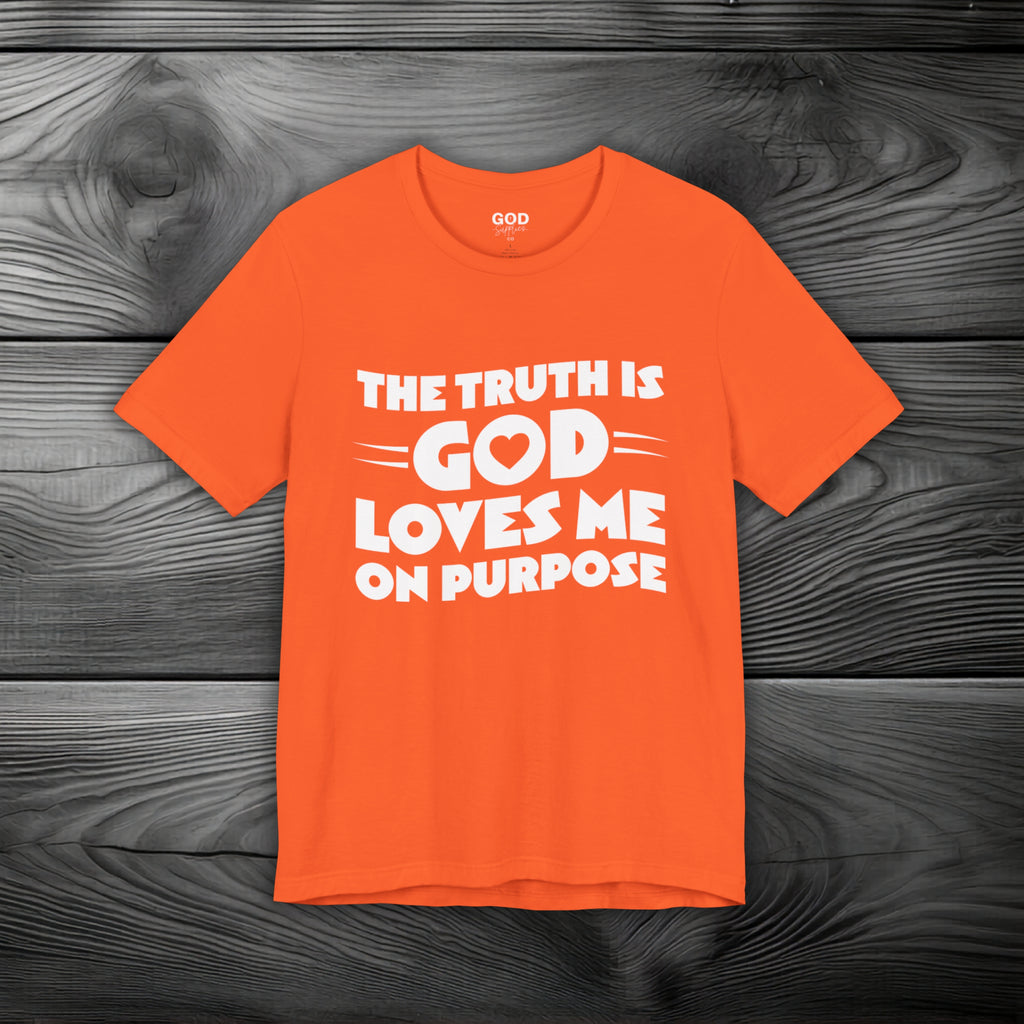 The Truth is God Love Me on Purpose Unisex Jersey Short Sleeve Tee