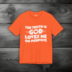 The Truth is God Love Me on Purpose Unisex Jersey Short Sleeve Tee