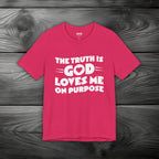 The Truth is God Love Me on Purpose Unisex Jersey Short Sleeve Tee