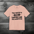 The Truth is God Love Me on Purpose Unisex Jersey Short Sleeve Tee