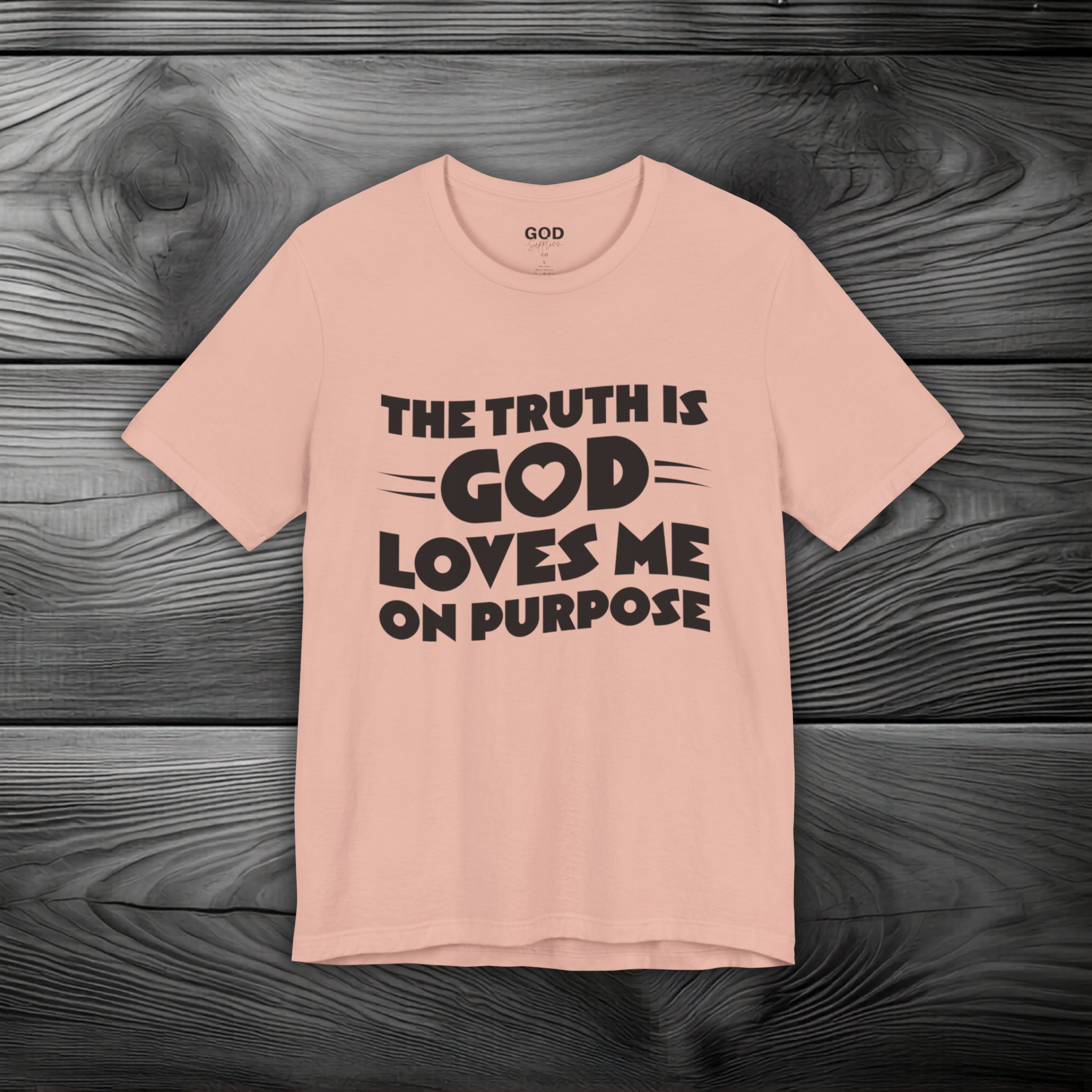 The Truth is God Love Me on Purpose Unisex Jersey Short Sleeve Tee