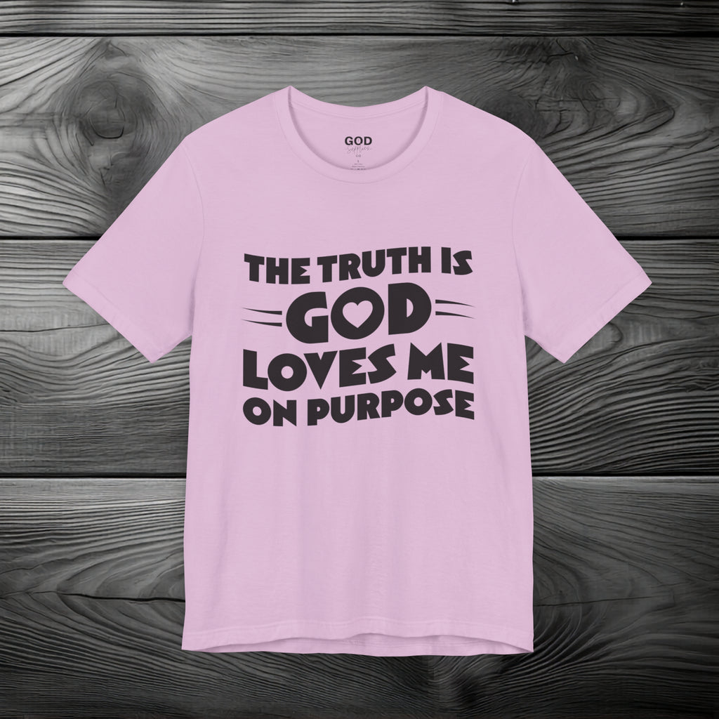 The Truth is God Love Me on Purpose Unisex Jersey Short Sleeve Tee