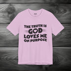 The Truth is God Love Me on Purpose Unisex Jersey Short Sleeve Tee