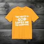 The Truth is God Love Me on Purpose Unisex Jersey Short Sleeve Tee
