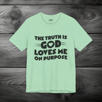 The Truth is God Love Me on Purpose Unisex Jersey Short Sleeve Tee