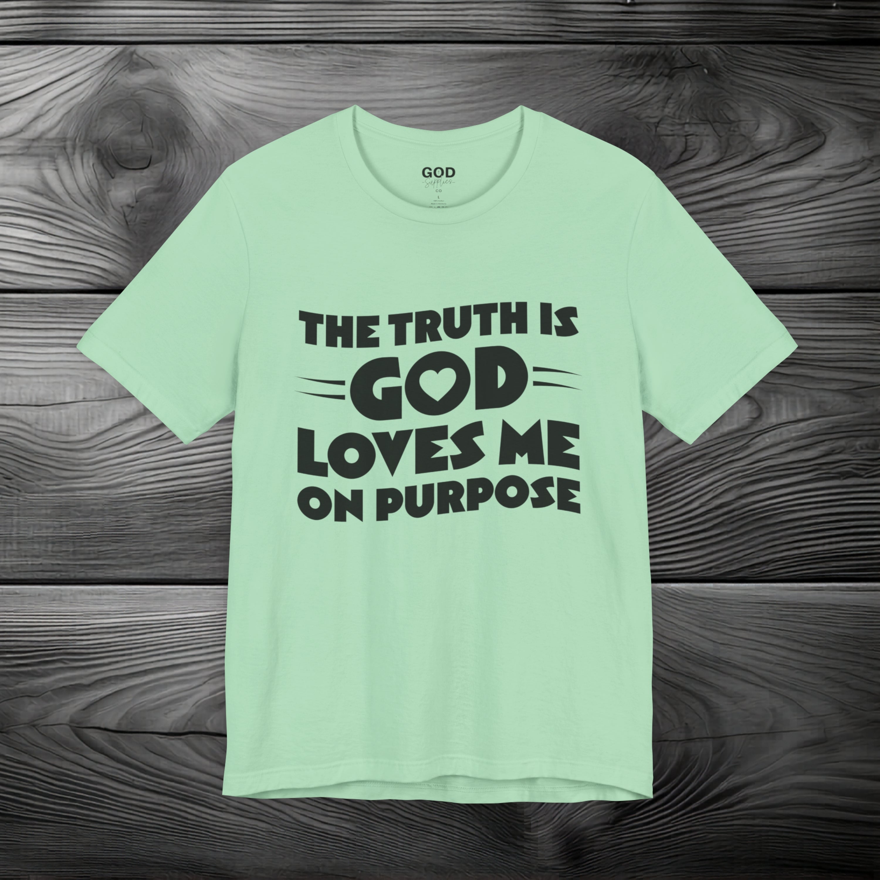 The Truth is God Love Me on Purpose Unisex Jersey Short Sleeve Tee