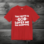 The Truth is God Love Me on Purpose Unisex Jersey Short Sleeve Tee