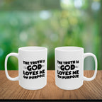 The Truth is God Loves Me on Purpose Coffee Mug