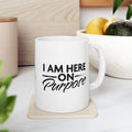 I Am Here on Purpose Coffee Mug
